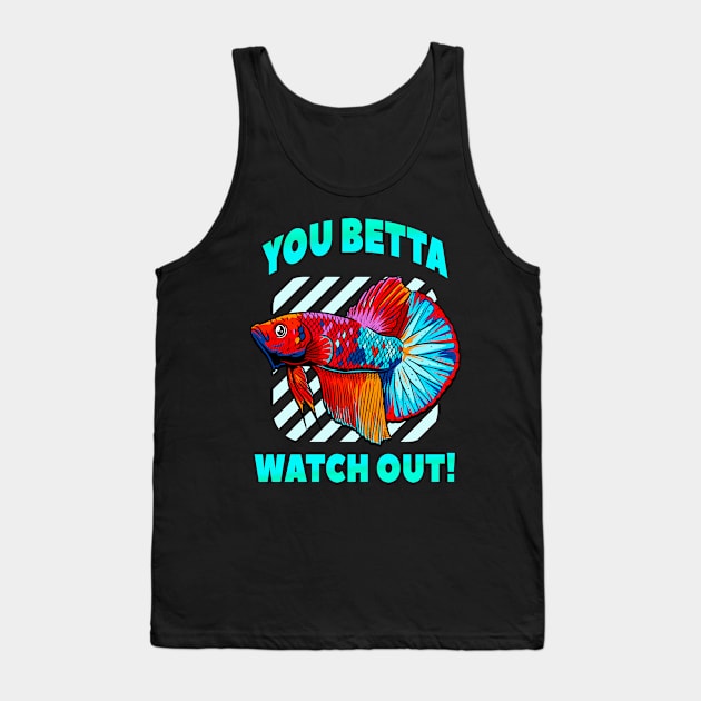 Betta Watch Out Funny Betta Fish Lover Aquarium Tank Top by Foxxy Merch